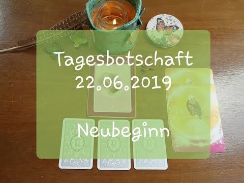 Tagesbotschaft - Orakel Neubeginn vom 22.06.2019 - neu - Liebe / Partnerschaft / Familie