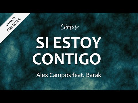 C0318 SI ESTOY CONTIGO - Alex Campos feat. Barak  (Letra)