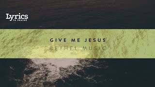 Give Me Jesus (Live) [Lyric Video] | Bethel Music