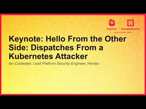 Keynote: Hello From the Other Side: Dispatches From a Kubernetes Attacker - Ian Coldwater