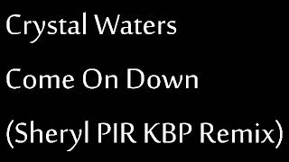 Crystal Waters - Come On Down (Sheryl PIR KBP Remix)