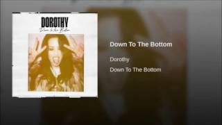 Dorothy - Down to the Bottom (NEW SINGLE)