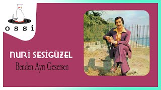 Nuri Sesigüzel / Benden Ayrı Gezersen