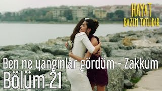 Hayat Bazen Tatlıdır 21. Bölüm - Ben Ne Yangınlar Gördüm - Zakkum