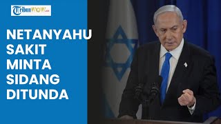 Netanyahu Sakit dan Minta Sidang Korupsi Ditunda, Kondisi Kesehatan Perdana Menteri Israel Disorot