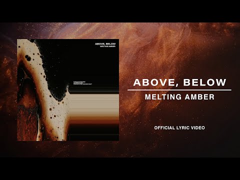 Above, Below - Melting Amber (Official Lyric Video)