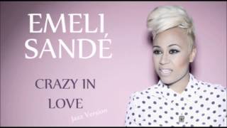 Emeli Sandé - Crazy In Love (Beyonce) Jazz Version