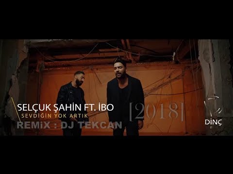DJ TEKCAN Vs. Selçuk Şahin ft. İbo ''SEVDİĞİN YOK ARTIK'' [REMİX 2018]