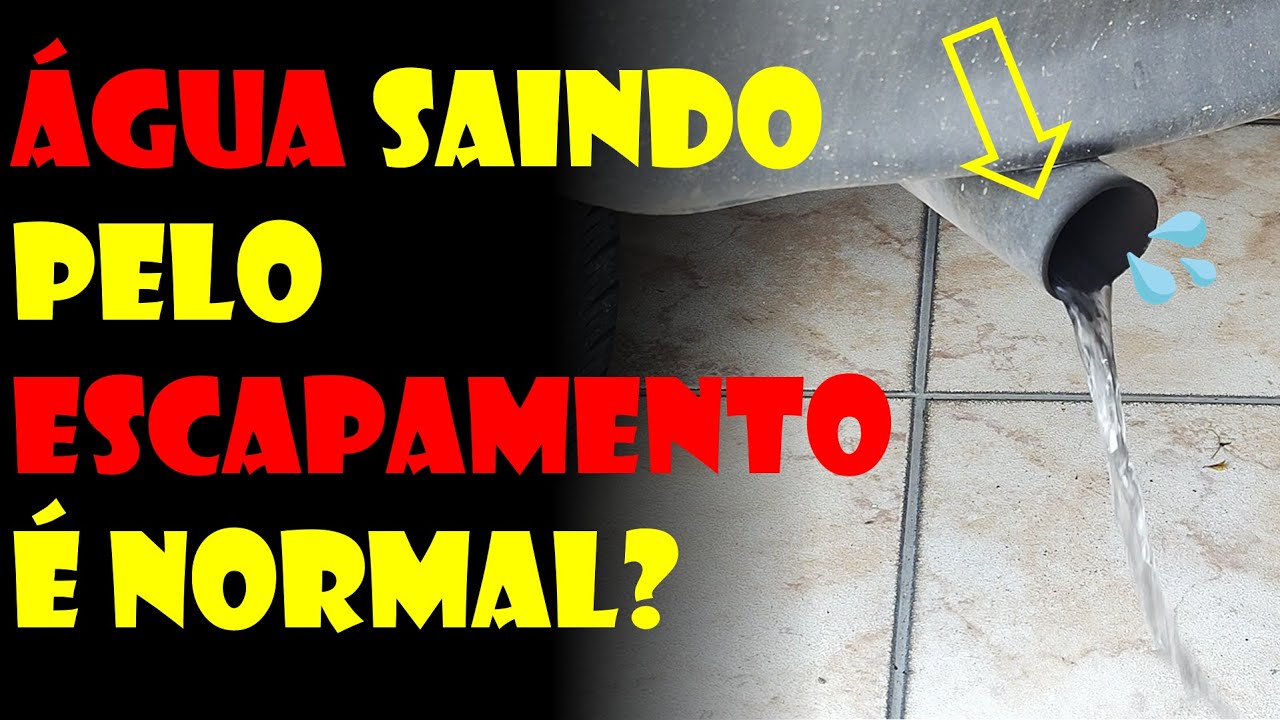 ÁGUA SAINDO PELO ESCAPAMENTO É NORMAL?