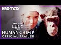 Lucy The Human Chimp | Official Trailer | HBO Max
