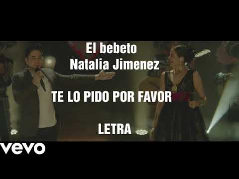 Te lo pido por favor/ Letra/ el bebeto y  natalia Jimenez