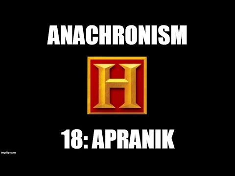 Anachronism #18: Apranik