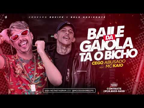 MC CEGO ABUSADO E MC KAIO - BAILE DA GAIOLA TÁ O BICHO - MÚSICA NOVA