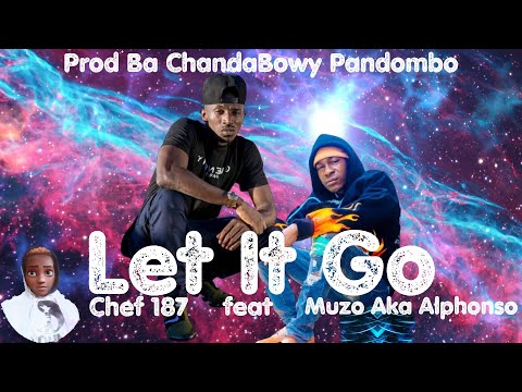Chef 187 ft Muzo Aka Alphonso - Let It Go(NEW SONG 2021)