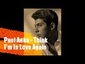 Paul Anka  - Think I'm In Love Again