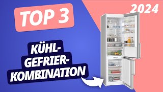 Der BESTE KÜHL-GEFRIER-KOMBINATION 2024 | TOP 3 Kühlschränke im VERGLEICH