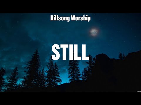 Hillsong Worship - Still (Lyrics) Bethel Music, Phil Wickham, Elevation Worship