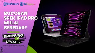 Desas-desus Apple Bakal Hadirkan iPad Pro Versi Terbaru, Ini Bocoran Spesifikasinya