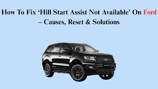How To Fix ‘Hill Start Assist Not Available’ On Ford – Causes, Reset & Solutions