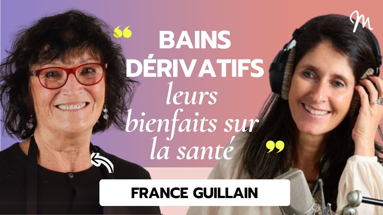 Les bienfaits pour la santé des bains dérivatifs, avec France Guillain