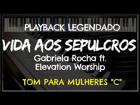 🎤 Vida aos Sepulcros (PLAYBACK LEGENDADO no Piano - TOM FEMININO C) Gabriela Rocha ft. Elevation Wp