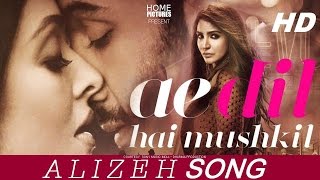 ALIZEH SONG | Arijit Singh | Ae Dil Hai Mushkil | PRITAM | Ranbir, Anushka, Aishwarya |  KARAN JOHAR