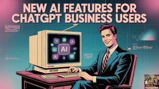 New AI Features for ChatGPT Business Users