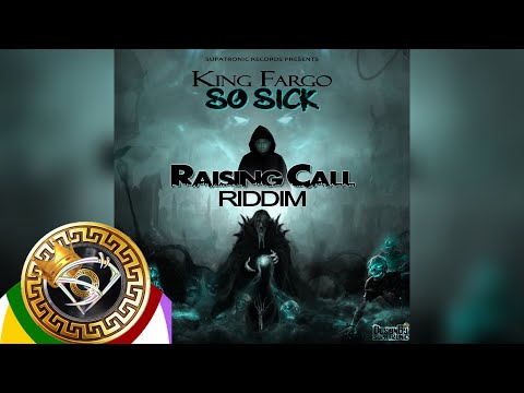 King Fargo - So Sick [Raising Call Riddim] Supatronic Records