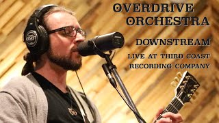 Overdrive Orchestra - Downstream (Live at Third Coast Recording Company)
