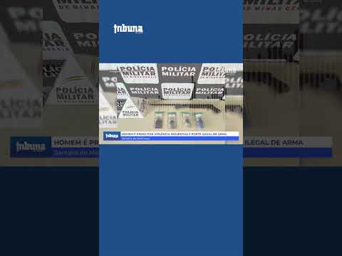 Homem é preso por violência doméstica e porte ilegal de arma em Santana do Manhuaçu