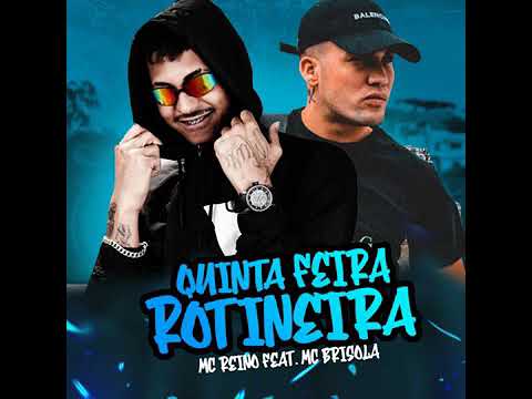 MC REINO, MC BRISOLA, QUINTA FEIRA ROTINEIRA, FEAT
