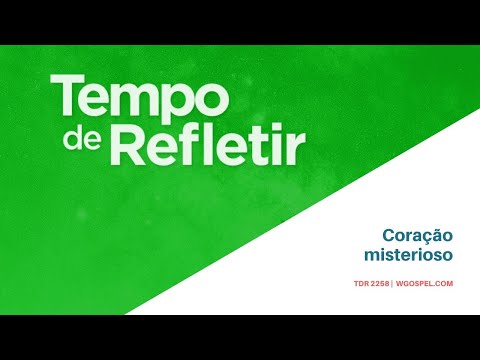 Tempo de Refletir 2258 - Coração misterioso