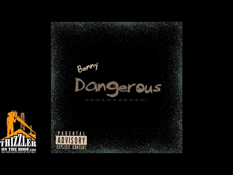 Benny - Dangerous (Prod. Xslapz) [Thizzler.com Exclusive]