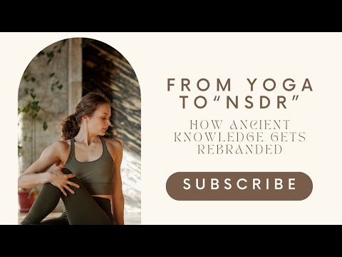 From Yoga to “NSDR” — How Ancient Knowledge Gets Rebranded