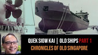 Quek Siow Kai – Ships, Shifts, Sifus & Spyros Part 1 | Chronicles of Old Singapore