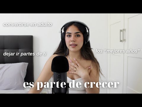 ES PARTE DE CRECER: empezar a ser adulto, ser distintas versiones de ti mismo, extrañar el pasado