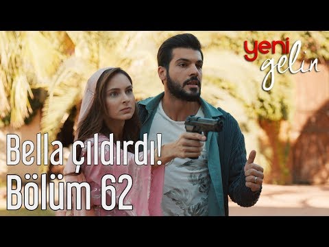 Yeni Gelin 62. Bölüm - Bella Çıldırdı!