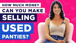 How Much Money Can You Make Selling Used Panties?