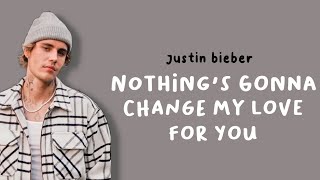 Download lagu JUSTIN BIEBER - NOTHING'S GONNA CHANGE MY LOVE FOR YOU // lyrics mp3