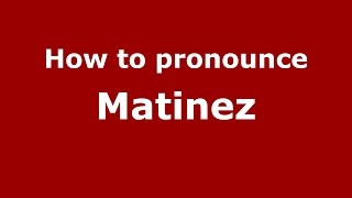 How to pronounce Matinez
