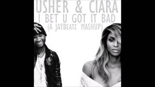 Usher &amp; Ciara - I Bet U Got It Bad (A JAYBeatz Mashup) #HVLM