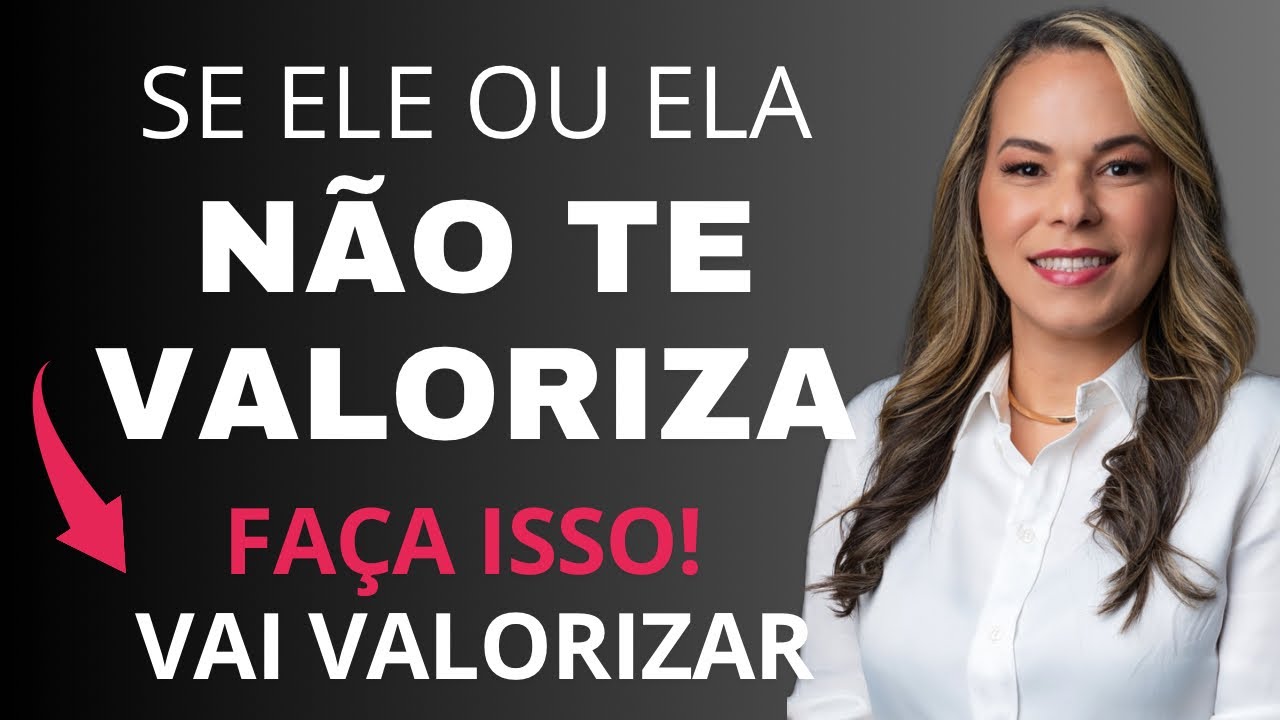 Se ELE ou ELA NÃO TE VALORIZA, Faça Isso Para a Pessoa te Valorizar na Hora. Marcia Guidini