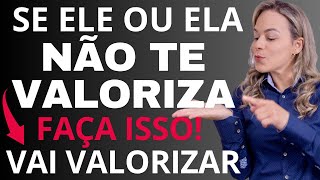 Se ELE ou ELA NÃO TE VALORIZA, Faça Isso Para a Pessoa te Valorizar na Hora. Marcia Guidini