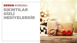 Sıkıntılar Gizli Hediyedir