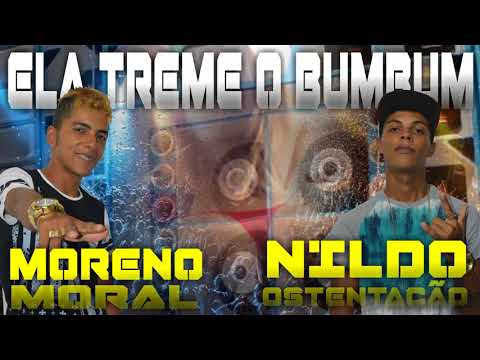 MORENO MORAL PART. MC NILDO OSTENTAÇÃO - ELA TREME O BUMBUM