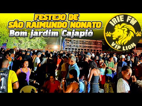 FESTEJO DE SÃO RAIMUNDO NONATO EM BOM JARDIM CAJAPIÓ IRIE FM VIP LION 