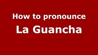 How to pronounce La Guancha