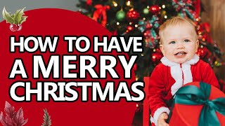 How to Have a Merry Christmas