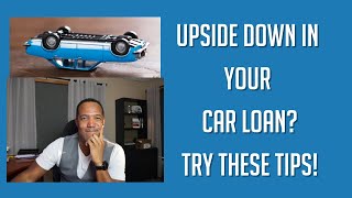 Upside Down In Your Car Loan? Try These Tips!