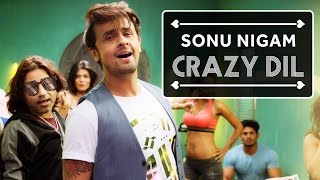 Sonu Nigam | Crazy Dil | Brand New Song